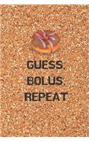 Guess, Bolus, Repeat