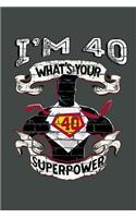 I'm 40 What's Your Superpower: Blank Lined Notebook. Funny and cute gag gift for 40th Birthday for men, women, daughter, son, girlfriend, boyfriend, best friend, wife, husband, co