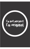 I´m not perfect I´m original