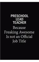 Preschool Lead Teacher Because Freaking Awesome Is Not An Official Job Title: 6x9 Unlined 120 pages writing notebooks for Women and girls