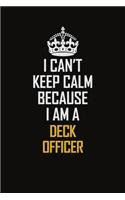 I Can't Keep Calm Because I Am A Deck Officer