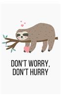 Don't Worry, Don't Hurry: Blank Lined Journal & Planner - Funny Humor Sloth lover Notebook cute Gift