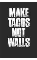 Make Tacos Not Walls: 100 Page Blank Lined Notebook