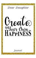 Dear Daughter Journal Create Your Own Happiness