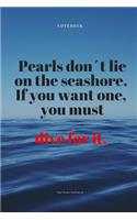 Pearls Don´t Lie on the Seashore: Quote Notebook Journal