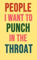 People I Want To Punch In The Throat: Funny Gag Gift Notebook / Journal (Lined, 6 x 9, 110 pages)