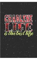 Charlene Life Is The Best Life: First Name Funny Sayings Personalized Customized Names Women Girl Mother's day Gift Notebook Journal