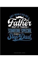 Any Man Can Be A Father But It Takes Someone Special To Be A Step Dad: Blank Sheet Music - 12 Staves(1669 Blank Sheet Music - 12 Staves)