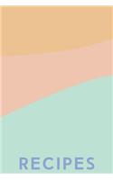 Recipes: Blank Cookbook for Keeping, Organizing and Sharing Your Favorite Recipes with Cute Cover in Sorbet Pastels