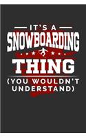 It's A Snowboarding Thing You Wouldn't Understand: 100 page 6 x 9 Blank lined journal for sport lovers perfect Gift to jot down his ideas and notes