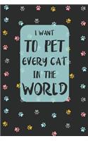I Want To Pet Every Cat In The World: Blank Lined Notebook for Writing/ 120 pages/ 6x9