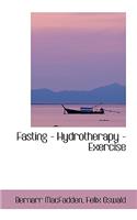 Fasting - Hydrotherapy - Exercise