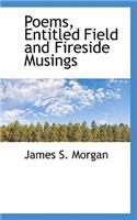 Poems, Entitled Field and Fireside Musings