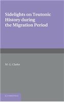 Sidelights on Teutonic History During the Migration Period