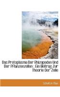 Das Protoplasma Der Rhizopoden Und Der Pflanzenzellen: Ein Beitrag Zur Theorie Der Zelle: Ein Beitrag Zur Theorie Der Zelle