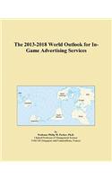 The 2013-2018 World Outlook for In-Game Advertising Services
