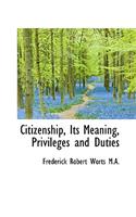 Citizenship, Its Meaning, Privileges and Duties