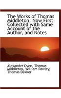 The Works of Thomas Middleton, Now First Collected with Same Account of the Author, and Notes