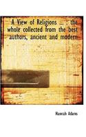 A View of Religions ...: The Whole Collected from the Best Authors, Ancient and Modern