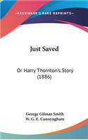 Just Saved: Or Harry Thornton's Story (1886)