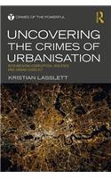 Uncovering the Crimes of Urbanisation