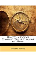 How To, a Book of Tumbling, Tricks, Pyramids and Games