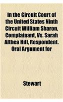 In the Circuit Court of the United States Ninth Circuit William Sharon, Complainant, vs. Sarah Althea Hill, Respondent. Oral Argument for