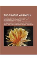 The Clinique Volume 29; A Monthly Abstract of the Clinics and of the Proceedings of the Clinical Society of the Hahnemann Hospital of Chicago