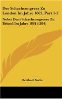 Der Schachcongress Zu London Im Jahre 1862, Part 1-2