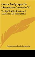 Cours Analytique de Litterature Generale V1: Tel Qu'il a Ete Professe A L'Athenee de Paris (1817)