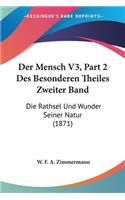 Der Mensch V3, Part 2 Des Besonderen Theiles Zweiter Band: Die Rathsel Und Wunder Seiner Natur (1871)(German)