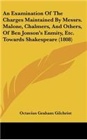 An Examination of the Charges Maintained by Messrs. Malone, Chalmers, and Others, of Ben Jonson's Enmity, Etc. Towards Shakespeare (1808)