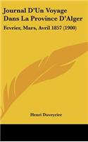 Journal D'Un Voyage Dans La Province D'Alger: Fevrier, Mars, Avril 1857 (1900)