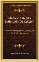 Studies in Hegel's Philosophy of Religion: With a Chapter on Christian Unity in America
