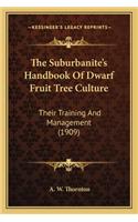 Suburbanite's Handbook of Dwarf Fruit Tree Culture: Their Training and Management (1909)