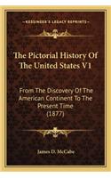 Pictorial History Of The United States V1: From The Discovery Of The American Continent To The Present Time (1877)