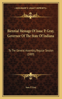 Biennial Message Of Isaac P. Gray, Governor Of The State Of Indiana