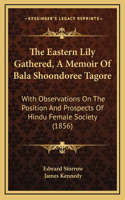 The Eastern Lily Gathered, a Memoir of Bala Shoondoree Tagore