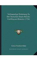 Vollstaendige Einleitung Zu Der Teutschen Staats-Reichs- Und Kayser-Historie (1724)
