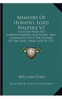 Memoirs Of Horatio, Lord Walpole V2: Selected From His Correspondence And Papers, And Connected With The History Of The Times, From 1678 To 1757 (1820)(English)