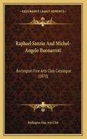 Raphael Sanzio And Michel-Angelo Buonarroti: Burlington Fine Arts Club Catalogue (1870)