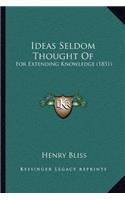 Ideas Seldom Thought Of