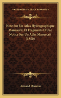 Note Sur Un Atlas Hydrographique Manuscrit, Et Fragments D'Une Notice Sur Un Atlas Manuscrit (1850)