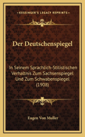 Der Deutschenspiegel: In Seinem Sprachlich-Stilistischen Verhaltnis Zum Sachsenspiegel Und Zum Schwabenspiegel (1908)