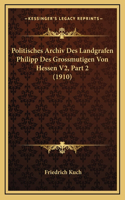 Politisches Archiv Des Landgrafen Philipp Des Grossmutigen Von Hessen V2, Part 2 (1910)