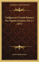 Configuracao E Estudo Botanico Dos Vegetaes Seculares, Part 2-3 (1872)