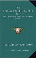 Die Kommunalfinanzen V2: Die Deckungamittel Des Bedarfs (1906)