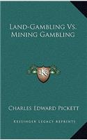 Land-Gambling vs. Mining Gambling