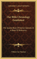 Our Bible Chronology Established
