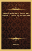 Poema Alexandri Pope De Homine, Jacobi Thomson, Et Thomae Gray Selecta Carmina (1775)